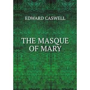  THE MASQUE OF MARY EDWARD CASWELL Books
