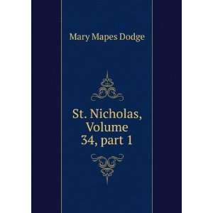    St. Nicholas, Volume 34,Â part 1 Mary Mapes Dodge Books