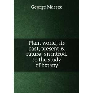   & future; an introd. to the study of botany George Massee Books