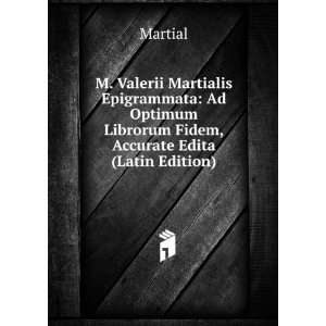   Optimum Librorum Fidem, Accurate Edita (Latin Edition) Martial Books
