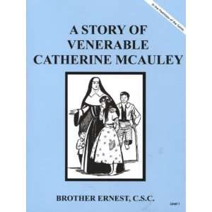 Story of Venerable Catherine McAuley (Brother Ernest, C.S.C 