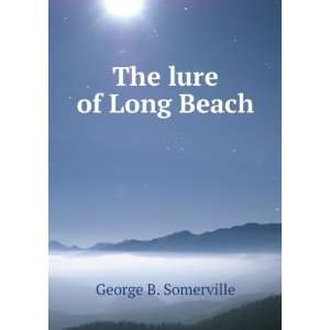 The lure of Long Beach George B. Somerville  Books