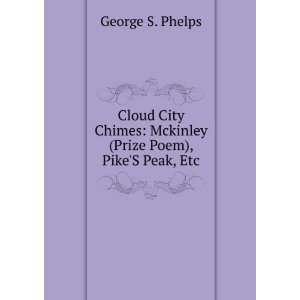    Mckinley (Prize Poem), PikeS Peak, Etc George S. Phelps Books