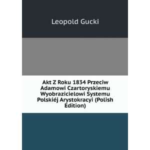   Systemu PolskiÃ©j Arystokracyi (Polish Edition) Leopold Gucki