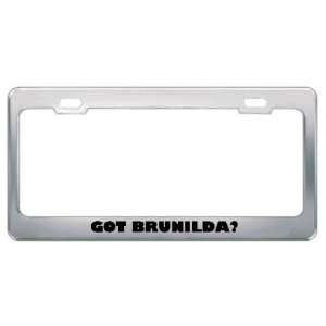  Got Brunilda? Girl Name Metal License Plate Frame Holder 