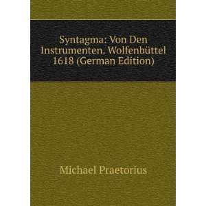 Syntagma Von Den Instrumenten. WolfenbÃ¼ttel 1618 (German Edition)