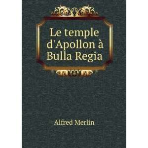  Le temple dApollon Ã  Bulla Regia Alfred Merlin Books