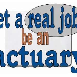  get a real job be an actuary Mousepad