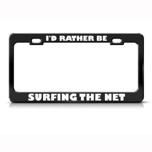  ID Rather Be Surfing The Net Metal license plate frame 