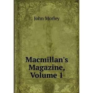  Macmillans Magazine, Volume 1 John Morley Books