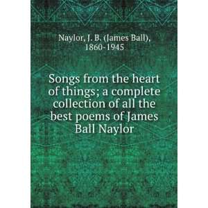   of all the best poems of James Ball Naylor. J. B. Naylor Books