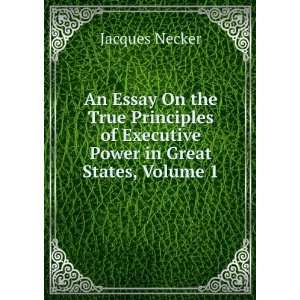   of Executive Power in Great States, Volume 1 Jacques Necker Books