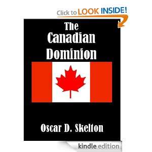 The Canadian Dominion Oscar D. Skelton  Kindle Store