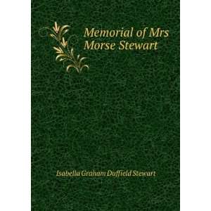 Memorial of Mrs Morse Stewart Isabella Graham Duffield Stewart 