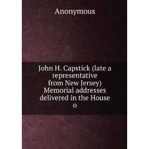  John H. Capstick (late a representative from New Jersey 