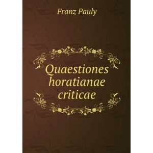  Quaestiones horatianae criticae Franz Pauly Books