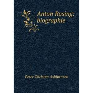    Anton Rosing biographie Peter Christen AsbjÃ¸rnsen Books