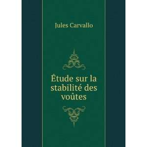  Ã?tude sur la stabilitÃ© des voÃ»tes Jules Carvallo Books
