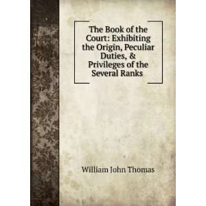  The Book of the Court Exhibiting the Origin, Peculiar 