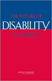 The Future of Disability in America, (0309104726), Committee on 