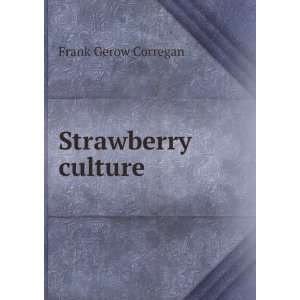Strawberry culture Frank Gerow Corregan  Books