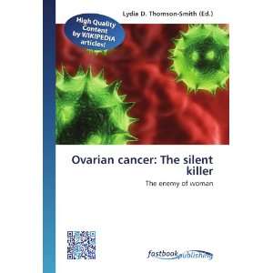  Ovarian cancer The silent killer The enemy of woman 