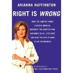  Right Is Wrong How the Lunatic Fringe Hijacked America 