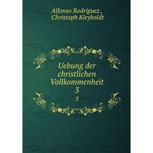   Vollkommenheit. 3 Christoph Kleyboldt Alfonso RodrÃ­guez  Books