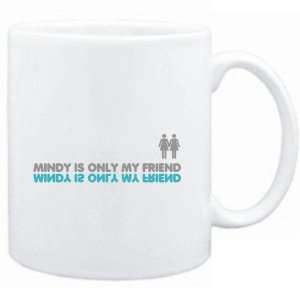  Mug White  Mindy is only my friend  Female Names Sports 