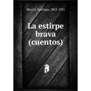    La estirpe brava (cuentos) Santiago, 1863 1931 Maciel Books