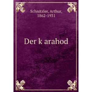  Der kÌ£arahod Arthur, 1862 1931 Schnitzler Books