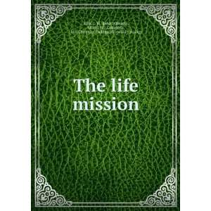 life mission J. W. (John William), 1839 1910,Columbia, Mo. Christian 