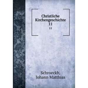  Christliche Kirchengeschichte. 11 Johann Matthias 