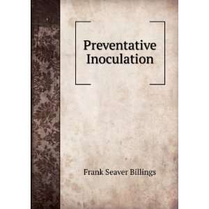  Preventative Inoculation Frank Seaver Billings Books
