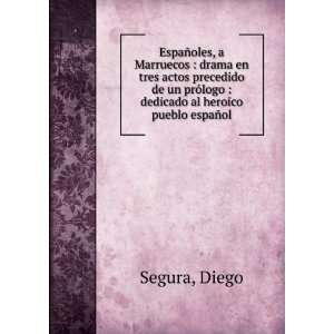    dedicado al heroico pueblo espaÃ±ol Diego Segura Books