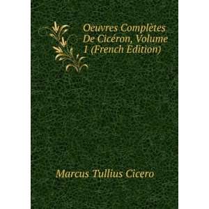  Oeuvres ComplÃ¨tes De CicÃ©ron, Volume 1 (French 