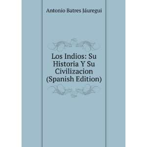  Los Indios Su Historia Y Su Civilizacion (Spanish Edition 