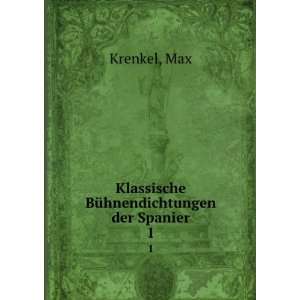  Klassische BÃ¼hnendichtungen der Spanier. 1 Max Krenkel Books