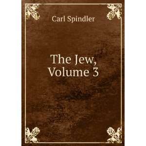  The Jew, Volume 3 Carl Spindler Books