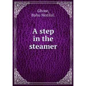  A step in the steamer Babu Motilal. Ghose Books