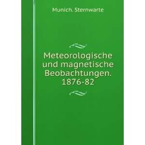   und magnetische Beobachtungen. 1876 82 Munich. Sternwarte Books