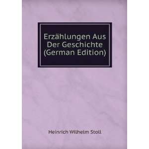   Aus Der Geschichte (German Edition) Heinrich Wilhelm Stoll Books