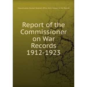 Report of the Commissioner on War Records. 1912 1923 Massachusetts 