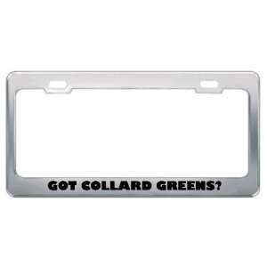 Got Collard Greens? Eat Drink Food Metal License Plate Frame Holder 