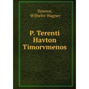    P. Terenti Havton Timorvmenos Wilhelm Wagner Terence Books