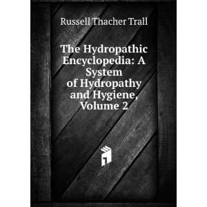   of Hydropathy and Hygiene, Volume 2 Russell Thacher Trall Books