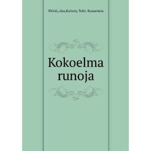    Kokoelma runoja Aku,Kaivola, Tolle. Runoelmia PÃ¤iviÃ¶ Books