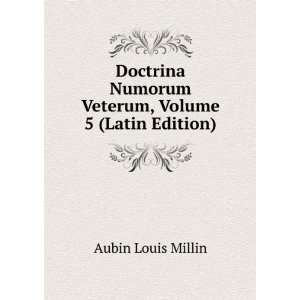   Numorum Veterum, Volume 5 (Latin Edition) Aubin Louis Millin Books