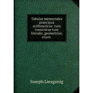   numericae tum literalis, geometriae, etiam . Joseph Liesganig Books
