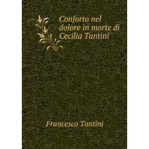  Conforto nel dolore in morte di Cecilia Tantini Francesco 